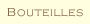 BOUTEILLES